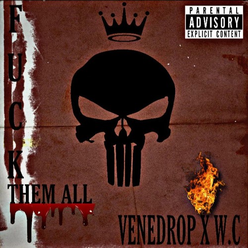 VENEDROP X W.C FUCK THEM ALL