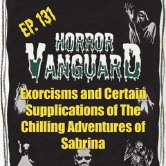 131 - The Exorcisms and Certain Supplications of The Chilling Adventures of Sabrina