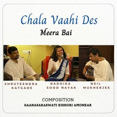 Chala Vaahi Des | Meera bai | Radhika Sood Nayak | Neil Mukherjee | Shruteendra Katgade