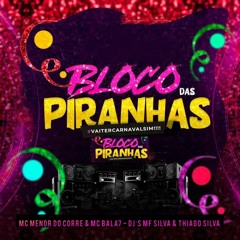 PUTARIA NO BLOCO DAS PIRANHAS - MC MENOR DO CORRE & MC BALA7 (( DJ's MF SILVA & THIAGO SILVA ))