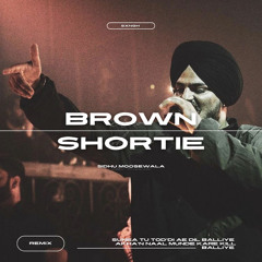 Brown Shortie - Sidhu Moosewala x Sxngh | Remix