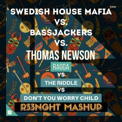 Don't You Worry Child Vs. The Riddle Vs. Ragga (R33NGHT Mashup)