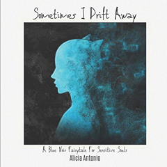 free EPUB 📌 Sometimes I Drift Away: A Blue Noir Fairytale For Sensitive Souls by  Al