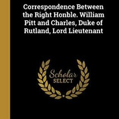 Book Correspondence Between the Right Honble. William Pitt and Charles, Duke of