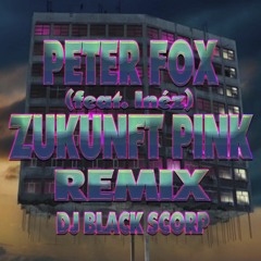 Peter Fox .feat. Inéz - Zukunft Pink (Dj Black Scorp Remix)