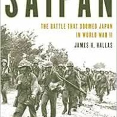 [VIEW] EBOOK 📒 Saipan: The Battle That Doomed Japan in World War II by James H. Hall