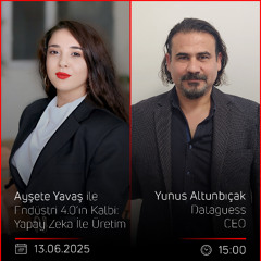 Yunus Altunbıçak – Ayşete Yavaş ile Endüstri 4.0’ın Kalbi: Yapay Zeka İle Üretim