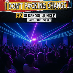 I Dont Fucking Change-   92 Jungle Hardcore Mix