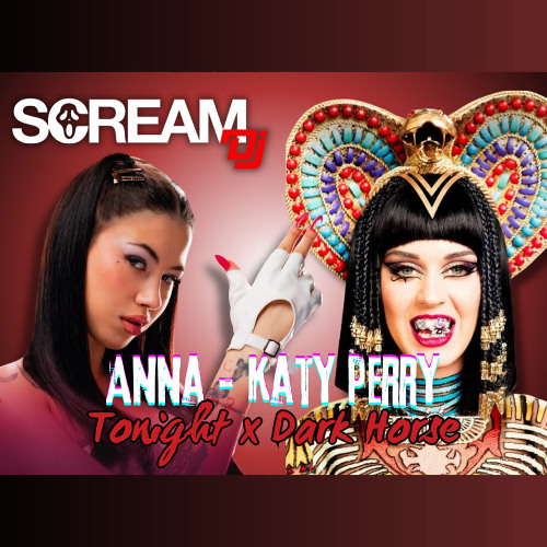 Anna x Katy Perry - I Got It,Tonight x Dark Horse (Scream Dj MashUp)