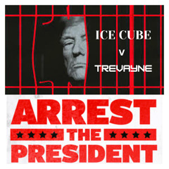 Arrest The President - Ice Cube v Trevayne [Free Download]