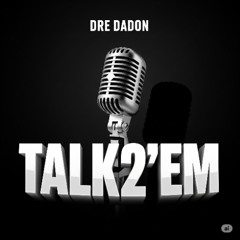 Dre DaDon- Talk2'em