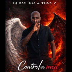 DJ DaVeiga Feat Tony Z- Controla meu