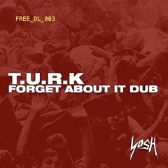 T.U.R.K - Forget About It Dub
