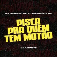 PISCA PRA QUEM TEM MOTÃO - DJ Patinete, Marcola MC, MC B11 e WR Original