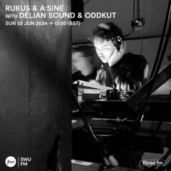 Rukus & A:Sine with Delian Sound & Oddkut - 02 June 2024