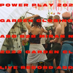 Mix 4: ADO b2b Miran N - Power Play Summer Garden Closing 2023