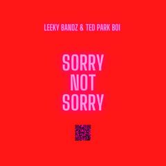 SORRY NOT SORRY (Ft. Ted Park Boi)