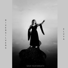 Riversilvers & Elvya - Save Your Breath