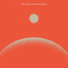 How to Be Your Own Person