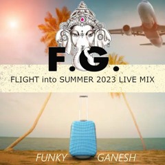 FUNKY Ganesh - FLIGHT into SUMMER 2023 LIVE MIX