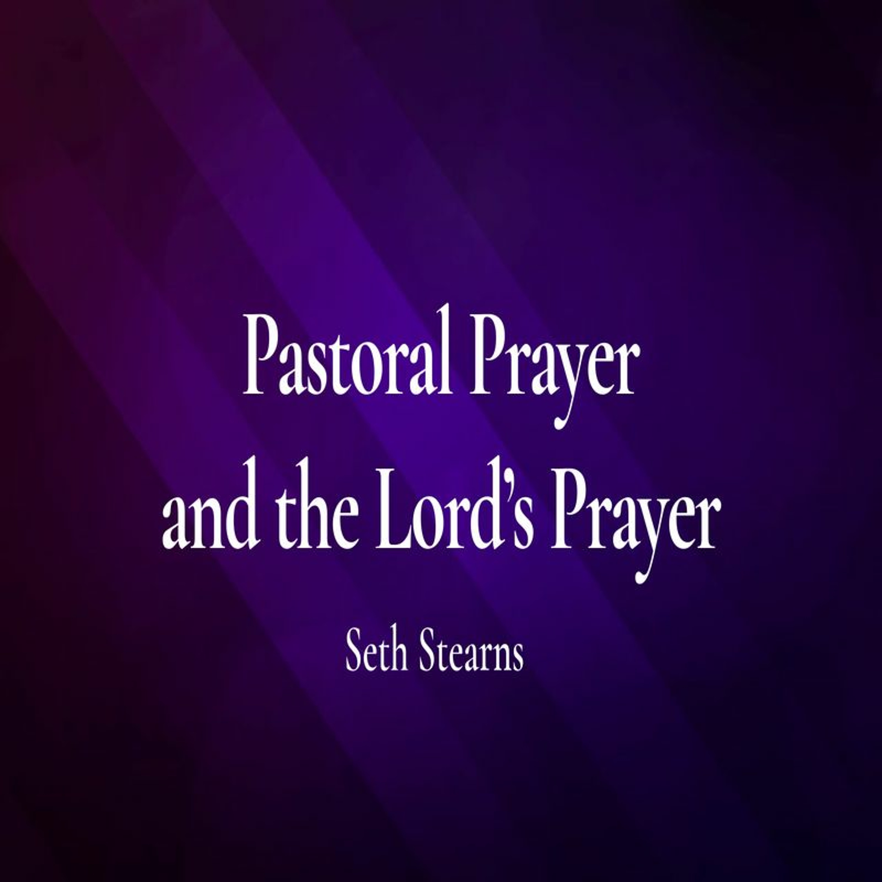 First Community Church 02.25.24 Seth Stearns -Pastoral Prayer episode artwork