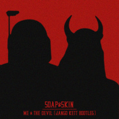 SOAP&SKIN - ME AND THE DEVIL (JANGO KETT BOOTLEG) [FREE DOWNLOAD]