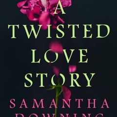 A Twisted Love Story - Samantha  Downing