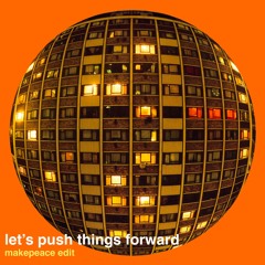 let's push things forward (makepeace edit)