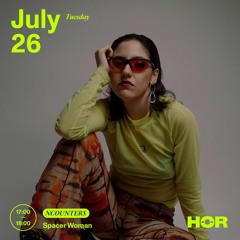 HÖR x NCOUNTERS - Spacer Woman / 26 July 2022
