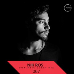 Own.Msic - Guest Mix- 067 - NIK ROS (BRA)