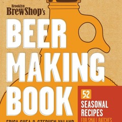 EPUB (⚡READ⚡) Brooklyn Brew Shop's Beer Making Book: 52 Seasonal Recipes for Sma