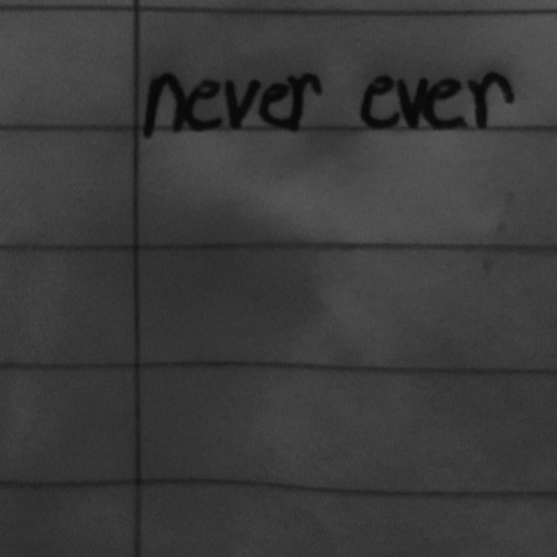 never ever