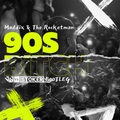 Maddix & The Rocketman - 90s Bitch (JJ Vs Stoker Bootleg) Free Download