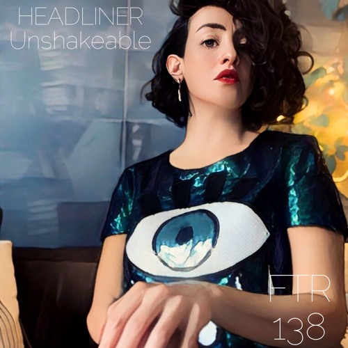 Feed The Raver - Episode 138 - Headliner - Unshakeable