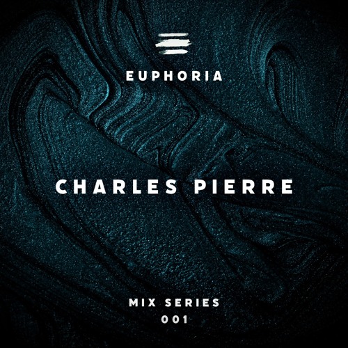 Stream Euphoria Mix Series 001 Charles Pierre by E U P H O R I A Listen online for free on SoundCloud