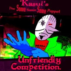 Unfriendly Competition [Kasul's The Same Same Same Puppet]