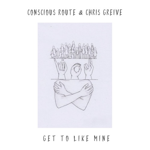 Get To Like Mine - Conscious Route & Chris Greive
