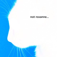 Not Roxanne...