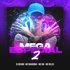 MTG - MEGA ESPECIAL 2 - MC MAGRINHO, MC GW & MC DELUX (DJ NEKINE)