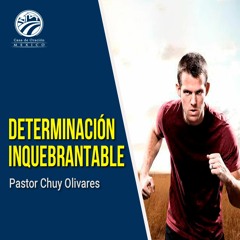 Chuy Olivares - Determinación inquebrantable