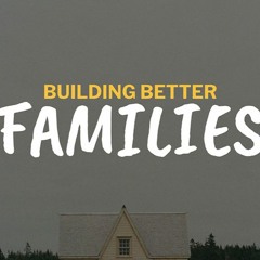 Building Better Families