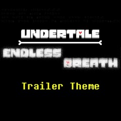 Undertale Endless Breath Trailer Theme (made by ViperX2)