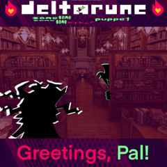 Greetings, Pal! - [Deltarune; The Same Same Same Same Other Puppet]