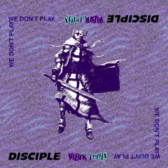 DISCIPLE - WE DON'T PLAY (WLBRR REMIX)