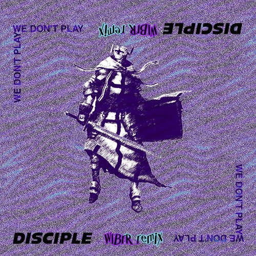DISCIPLE - WE DON'T PLAY (WLBRR REMIX)