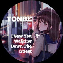 Tonbe - I Saw You Walking Down The Street