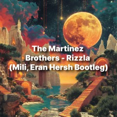 The Martinez Brothers - Rizzla (Mili, Eran Hersh Bootleg)