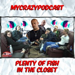 PLENTY OF FISH IN THE CLOSET | MYCRAZYPODCAST 88