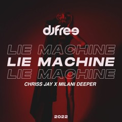 Dj Free - Lie Machine (Chriss Jay ,Milani Deeper Remix)