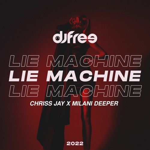 Dj Free - Lie Machine (Chriss Jay ,Milani Deeper Remix)